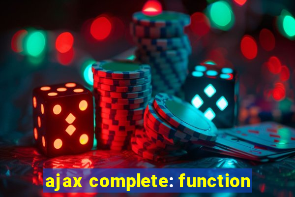 ajax complete: function